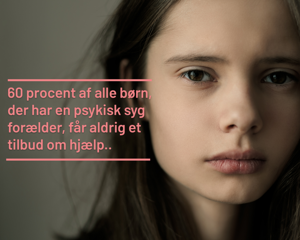 60 procent af børn med forældre, der har en psykisk sygdom får aldrig hjælp.