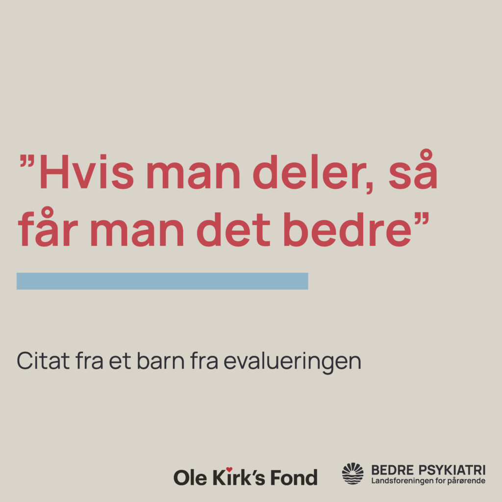 Citat på dansk: "Hvis man deler, så får man det bedre." Nederst logos for Ole Kirk’s Fond og Bedre Psykiatri.